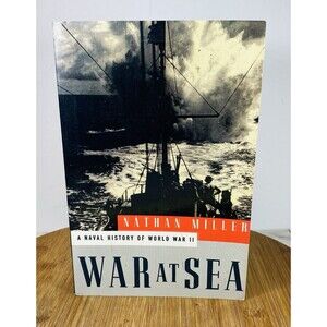 War at Sea A Naval History of World War II by Nathan Miller First 1st LN HC 1995